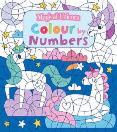 Magical Unicorn Colour By Numbers by Various