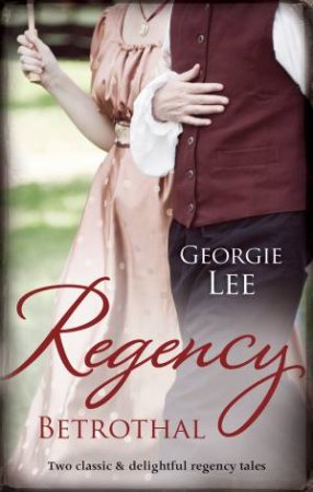 Regency Betrothal/Engagement Of Convenience/Rescued From Ruin by Georgie Lee