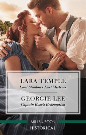 Historical Duo: Lord Stanton's Last Mistress & Captain Rose's Redemption by Georgie Lee & Lara Temple