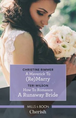 Cherish Duo: A Maverick To (Re)marry & How To Romance A Runaway Bride by Christine Rimmer & Teri Wilson