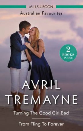 Australian Favourites Duo: Turning The Good Girl Bad & From Fling To Forever by Avril Tremayne