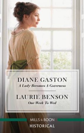 Historical Duo: A Lady Becomes A Governess & One Week To Wed by Laurie Benson & Diane Gaston