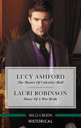 Historical Duo: The Master Of Calverley Hall & Diary Of A War Bride by Lucy Ashford & Lauri Robinson