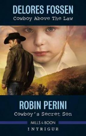 Intrigue Duo: Cowboy Above The Law & Cowboy's Secret Son by Delores Fossen & Robin Perini