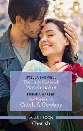 Cherish Duo: The Little Maverick Matchmaker & Six Weeks To Catch A Cowboy by Stella Bagwell & Brenda Harlen