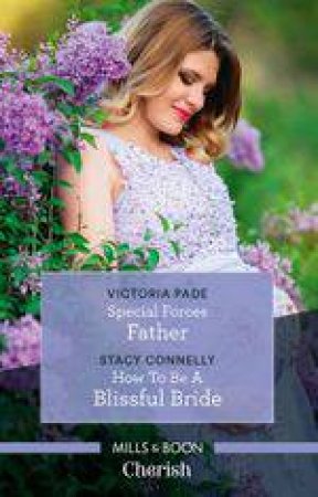 Cherish Duo: Special Forces Father/ & How To Be A Blissful Bride by Stacy Connelly & Victoria Pade