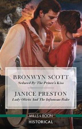 Historical Duo: Seduced By The Prince's Kiss & Lady Olivia And The Infamous Rake by Janice Preston & Bronwyn Scott