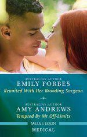 Medical Duo: Reunited With Her Brooding Surgeon/Tempted By Mr Off-Limits by Amy Andrews & Emily Forbes