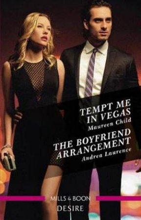 Desire Duo: Tempt Me In Vegas/The Boyfriend Arrangement by Maureen Child & Andrea Laurence