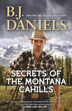 Secrets Of The Montana Cahills/Rancher's Dream/Wrangler's Rescue by B.J. Daniels