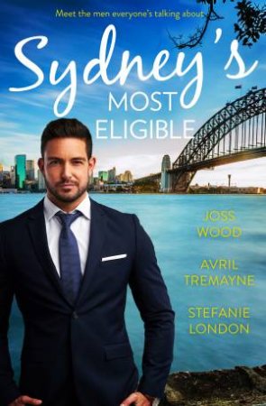 Sydney's Most Eligible by Stefanie London, Avril Tremayne & Joss Wood