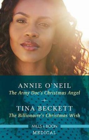 The Army Doc's Christmas Angel/The Billionaire's Christmas Wish by Tina Beckett & Annie O'Neil