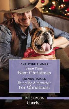 Same Time, Next Christmas/Bring Me a Maverick for Christmas! by Brenda Harlen & Christine Rimmer