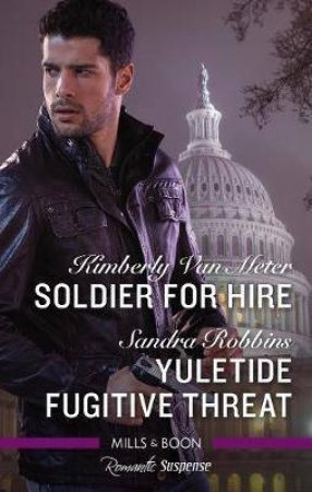 Soldier for Hire/Yuletide Fugitive Threat by Sandra Robbins & Kimberly Van Meter