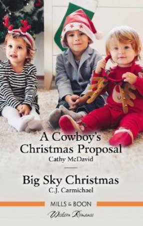 A Cowboy's Christmas Proposal/Big Sky Christmas by C.J. Carmichael & Cathy McDavid