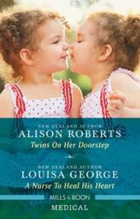 Twins on Her Doorstep/A Nurse to Heal His Heart by Louisa George & Alison Roberts