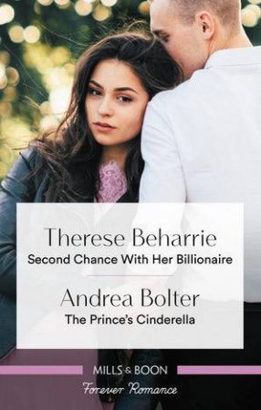 Second Chance With Her Billionaire / The Prince's Cinderella by Therese Beharrie & Andrea Bolter