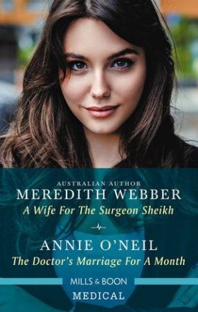 A Wife For The Surgeon Sheikh / The Doctor's Marriage For A Month by Annie O'Neil & Meredith Webber