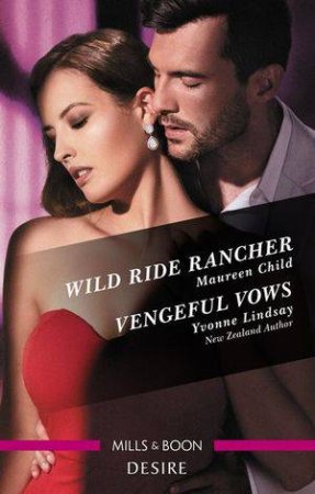 Desire Duo: Wild Ride Rancher / Vengeful Vows by Maureen Child & Yvonne Lindsay