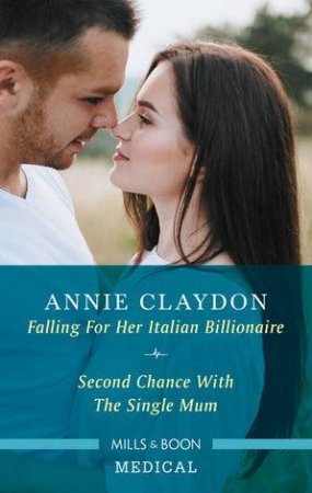 Falling For Her Italian Billionaire/Second Chance With The Single Mum by Annie Claydon