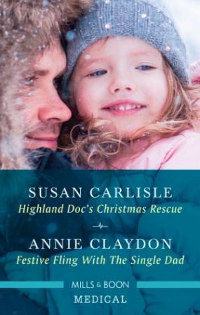 Highland Doc's Christmas Rescue/Festive Fling With The Single Dad by Susan Carlisle & Annie Claydon