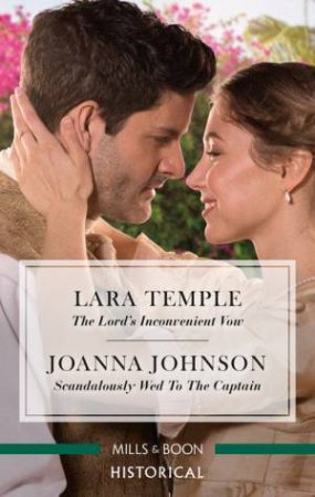 The Lord's Inconvenient Vow/Scandalously Wed To The Captain by Joanna Johnson & Lara Temple