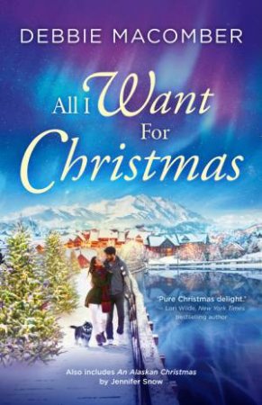 All I Want For Christmas by Debbie Macomber and Jennifer Snow