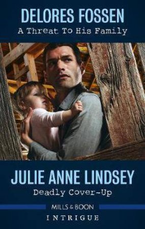 A Threat To His Family/Deadly Cover-Up by Delores Fossen & Julie Anne Lindsey