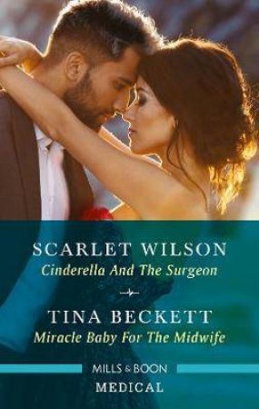 Cinderella And The Surgeon/Miracle Baby For The Midwife by Tina Beckett & Scarlet Wilson