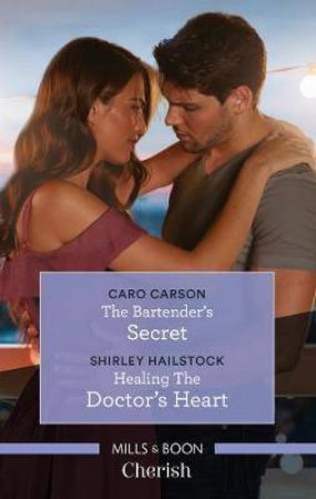 The Bartender's Secret/Healing The Doctor's Heart by Caro Carson & Shirley Hailstock