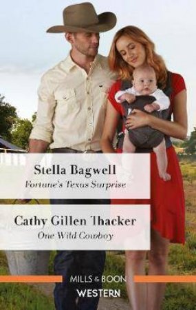 Fortune's Texas Surprise/One Wild Cowboy by Stella Bagwell & Cathy Gillen Thacker