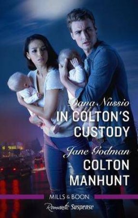 In Colton's Custody/Colton Manhunt by Jane Godman & Dana Nussio