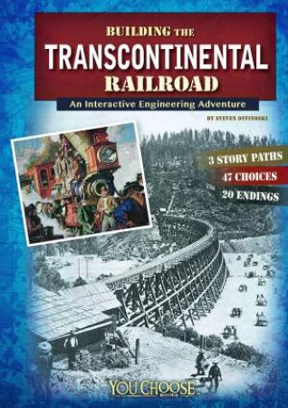 Building the Transcontinental Railroad: An Interactive Engineering Adventure by STEVEN OTFINOSKI