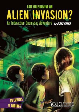 Can You Survive an Alien Invasion?: An Interactive Doomsday Adventure by BLAKE HOENA