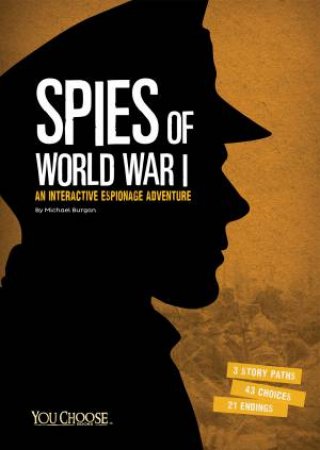 Spies of World War I: An Interactive Espionage Adventure by MICHAEL BURGAN