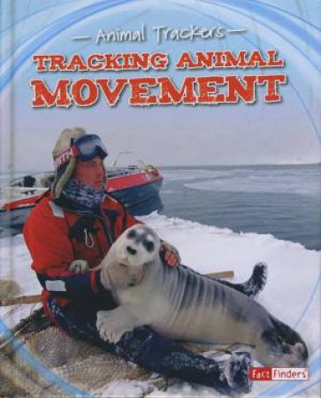 Animal Trackers: Tracking Animal Movement by Tom Jackson