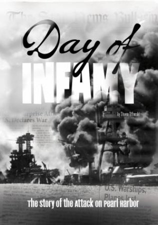 Day of Infamy: The Story of the Attack on Pearl Harbor by STEVEN OTFINOSKI