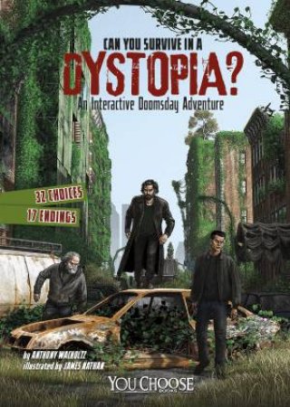 Can You Survive In A Dystopia?: An Interactive Doomsday Adventure by Anthony Wacholtz