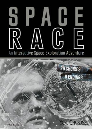 Space Race: An Interactive Space Exploration Adventure by Rebecca Stefoff