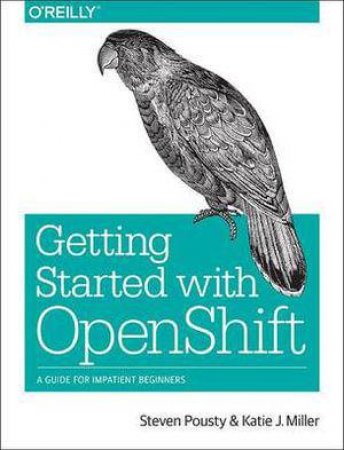 Getting Started with Openshift by Steven Pousty