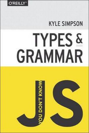 You Don't Know JS: Types & Grammar by Kyle Simpson