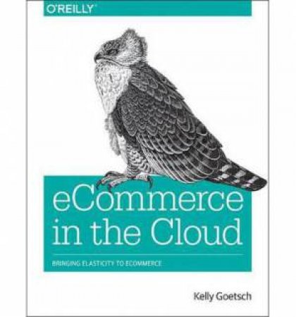 Ecommerce in the Cloud by Kelly Goetsch