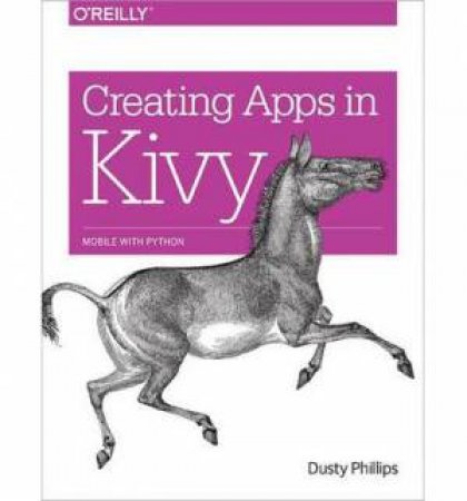 Creating Apps in Kivy by Dusty Phillips