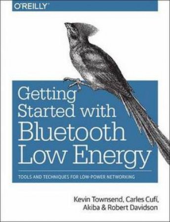 Getting Started with Bluetooth Low Energy by Kevin Townsend