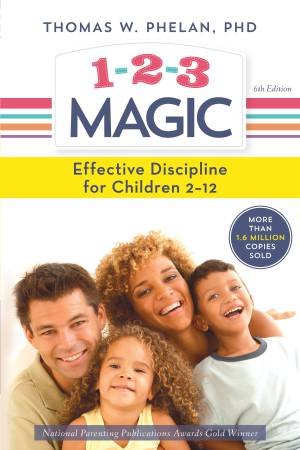 1-2-3 Magic: Effective Discipline For Children 2-12 - 6th Ed by Thomas W. Phelan