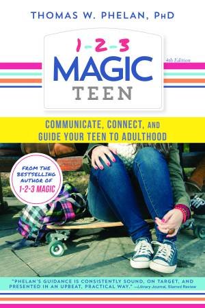 1-2-3 Magic Teen: Communicate, Connect, And Guide Your Teen To Adulthood by Thomas Phelan