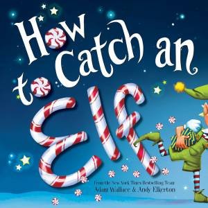 How To Catch An Elf by Adam Wallace & Andy Elkerton