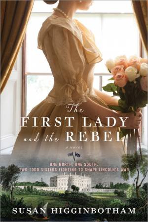 The First Lady And The Rebel by Susan Higginbotham