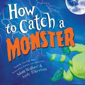 How To Catch A Monster by Adam Wallace & Andy Elkerton