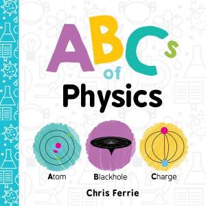 ABCs Of Physics by Chris Ferrie